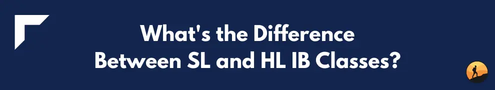 What's the Difference Between SL and HL IB Classes?