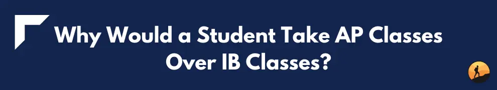 Why Would a Student Take AP Classes Over IB Classes?
