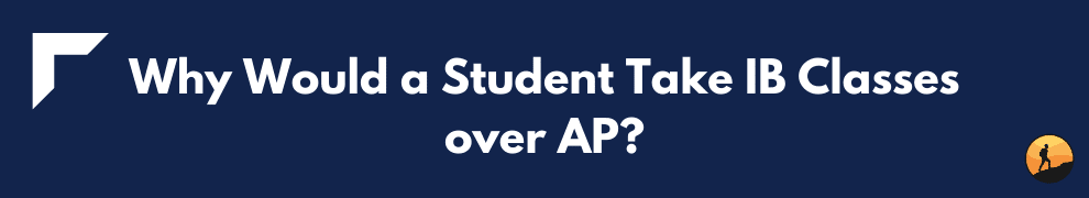 Why Would a Student Take IB Classes over AP?