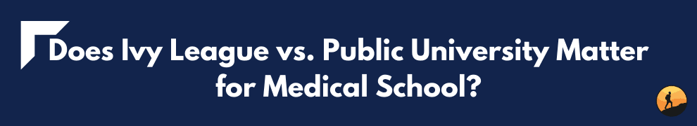Does Ivy League vs. Public University Matter for Medical School?