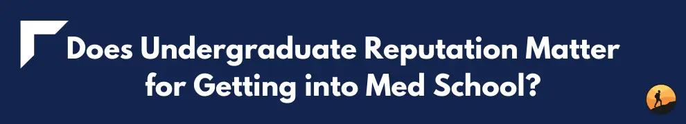 Does Undergraduate Reputation Matter for Getting into Med School?