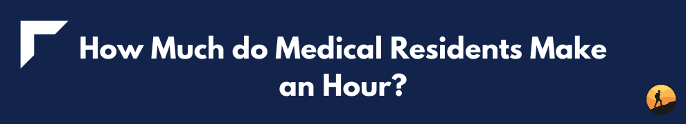 How Much do Medical Residents Make an Hour?