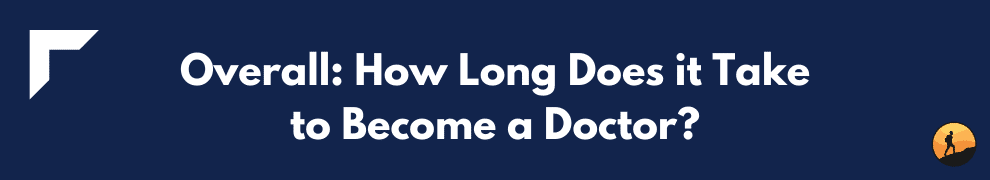 Overall: How Long Does it Take to Become a Doctor?