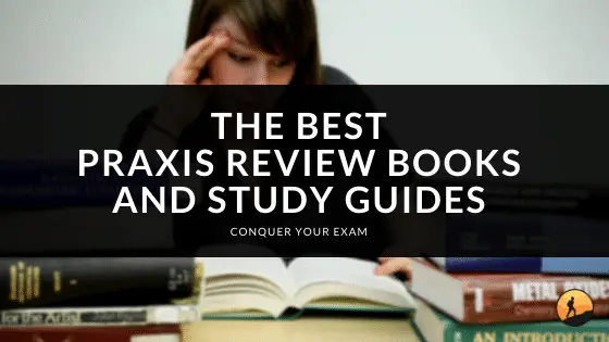 The Best PRAXIS Review Books and Study Guides