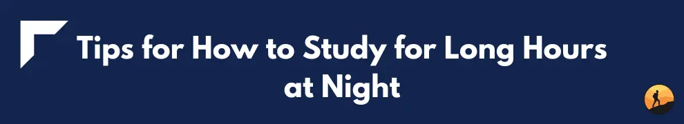 Tips for How to Study for Long Hours at Night