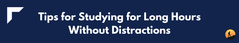 Tips for Studying for Long Hours Without Distractions