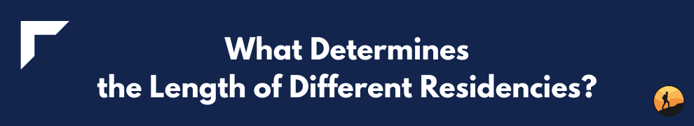 What Determines the Length of Different Residencies?