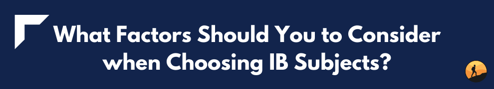 What Factors Should You to Consider when Choosing IB Subjects?
