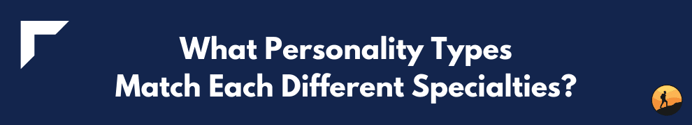 What Personality Types Match Each Different Specialties?