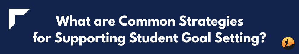 What are Common Strategies for Supporting Student Goal Setting?