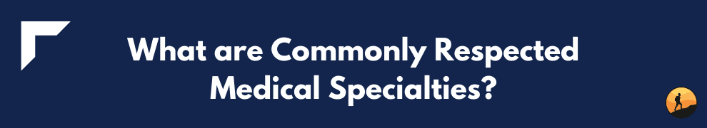 What are Commonly Respected Medical Specialties?