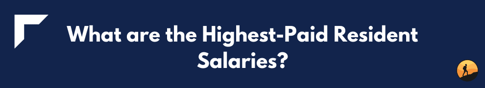 What are the Highest-Paid Resident Salaries?