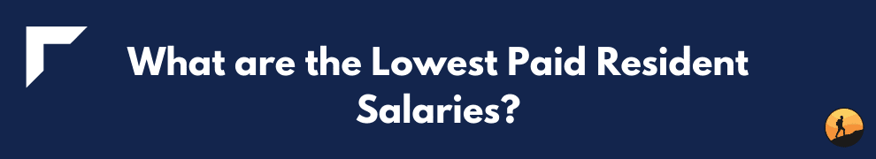 What are the Lowest Paid Resident Salaries?