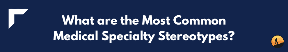 What are the Most Common Medical Specialty Stereotypes?