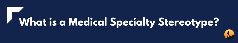 What is a Medical Specialty Stereotype?