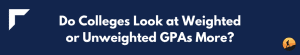 Do Colleges Look at Weighted or Unweighted GPAs? Conquer Your Exam