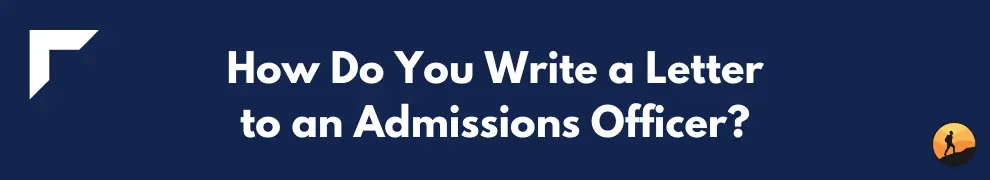 How Do You Write a Letter to an Admissions Officer?