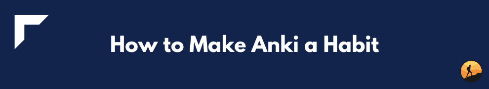 How to Make Anki a Habit