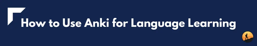 How to Use Anki for Language Learning