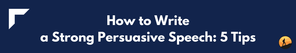 How to Write a Strong Persuasive Speech: 5 Tips