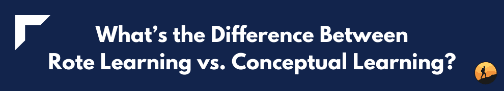 What’s the Difference Between Rote Learning vs. Conceptual Learning?