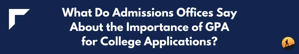 What Do Admissions Offices Say About the Importance of GPA for College Applications?