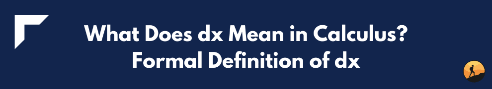 What Does dx Mean in Calculus? Formal Definition of dx