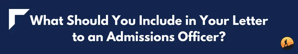 What Should You Include in Your Letter to an Admissions Officer?