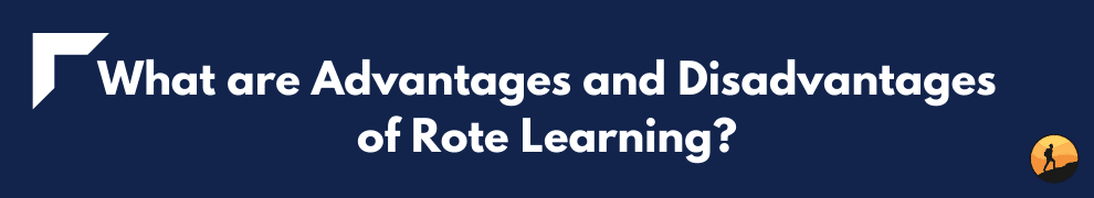 What are Advantages and Disadvantages of Rote Learning?
