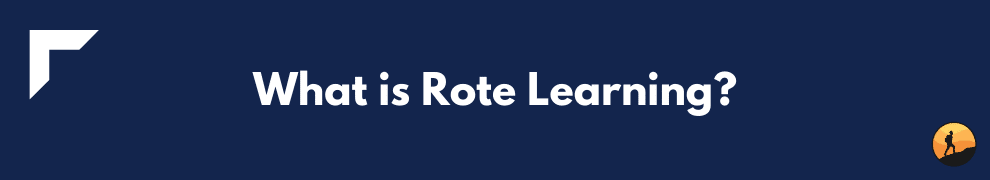 What is Rote Learning?