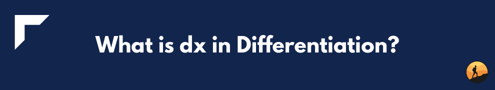 What is dx in Differentiation?