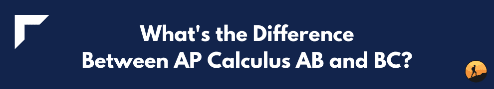 What's the Difference Between AP Calculus AB and BC?