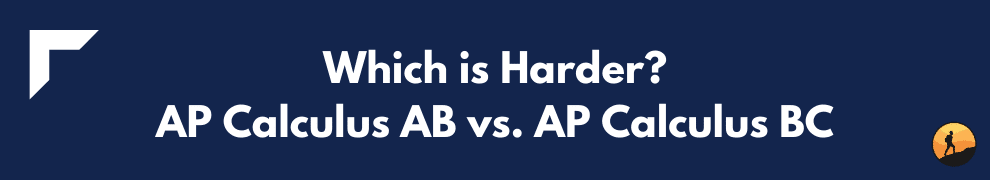 Which is Harder? AP Calculus AB vs. AP Calculus BC