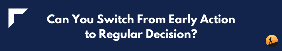 Can You Switch From Early Action to Regular Decision?