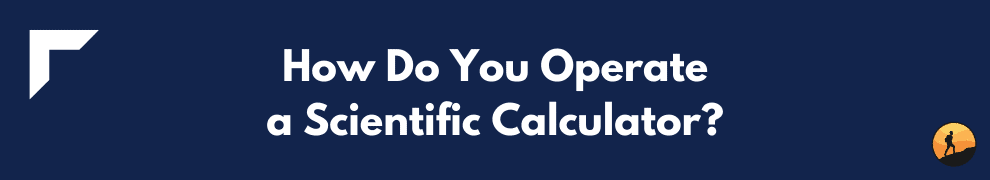 How Do You Operate a Scientific Calculator?