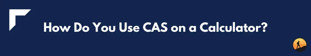 How Do You Use CAS on a Calculator?