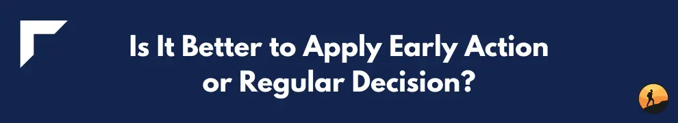 Is It Better to Apply Early Action or Regular Decision?