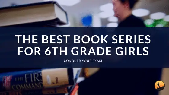 The Best Book Series for 6th Grade Girls