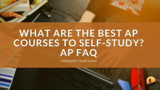 What are the Best AP Courses to Self-Study? AP FAQ