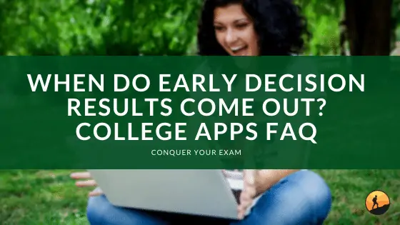 When Do Early Decision Results Come Out? College Apps FAQ