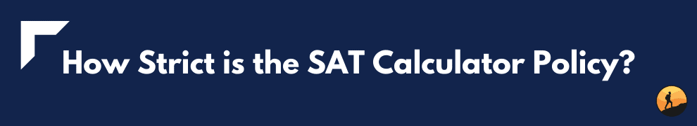 How Strict is the SAT Calculator Policy?