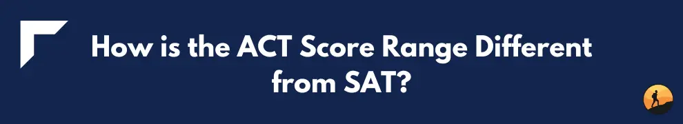 How is the ACT Score Range Different from SAT?