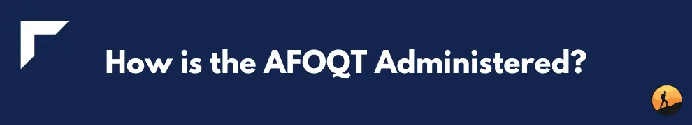 How is the AFOQT Administered?
