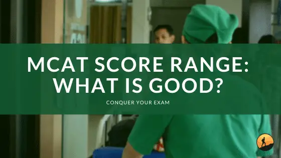 MCAT Score Range: What is Good?