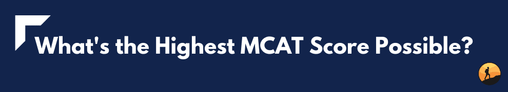 What's the Highest MCAT Score Possible?