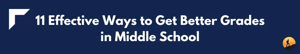 11 Effective Ways to Get Better Grades in Middle School