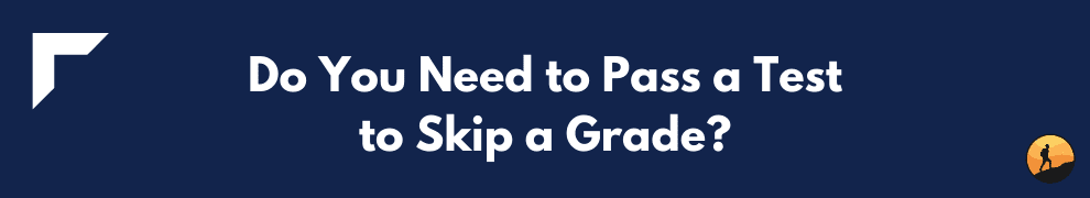 Do You Need to Pass a Test to Skip a Grade?