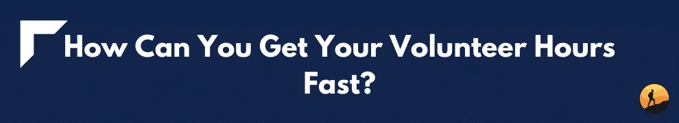 How Can You Get Your Volunteer Hours Fast?
