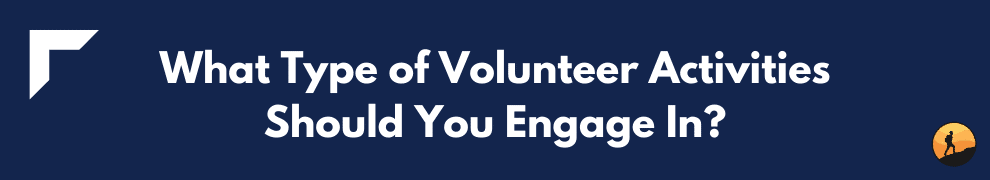 What Type of Volunteer Activities Should You Engage In?
