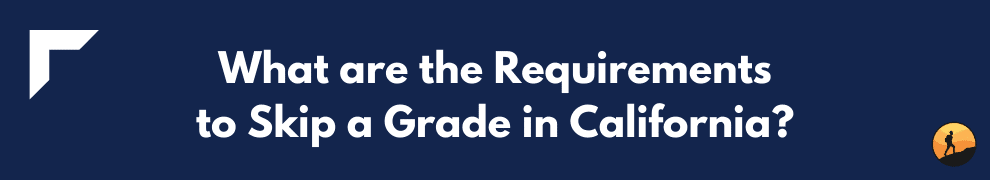 What are the Requirements to Skip a Grade in California?